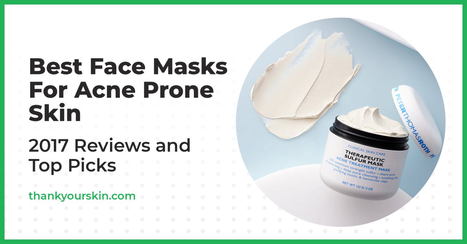 Best Face Mask for Acne Prone Skin 2024 Reviews and Top Picks