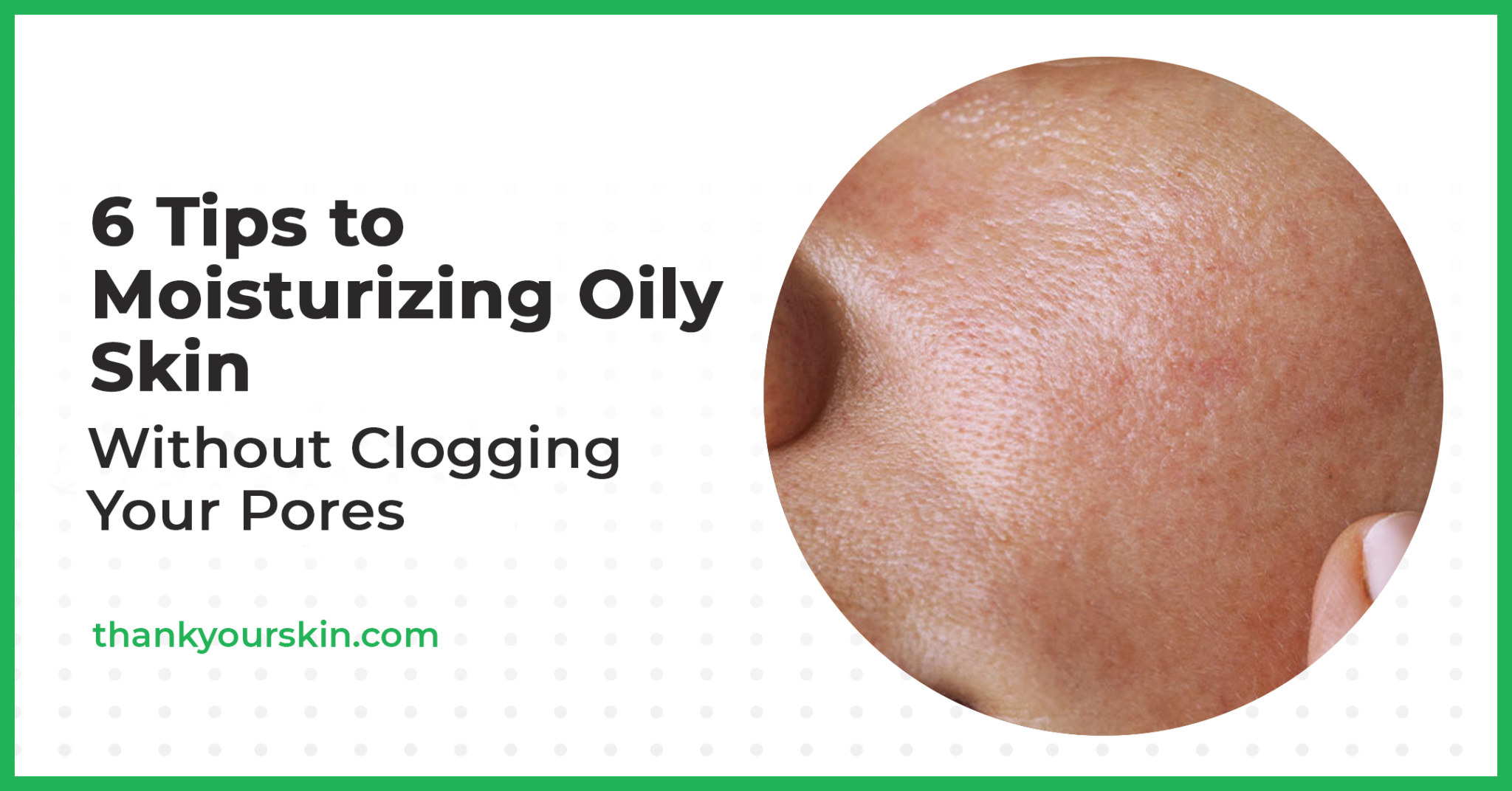 6 Tips to Moisturizing Oily Skin Without Clogging Your Pores