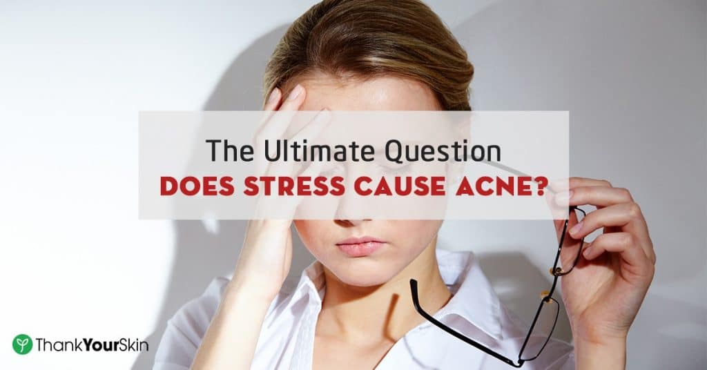 The Biggest Threat To Your Skin Does Stress Cause Acne?