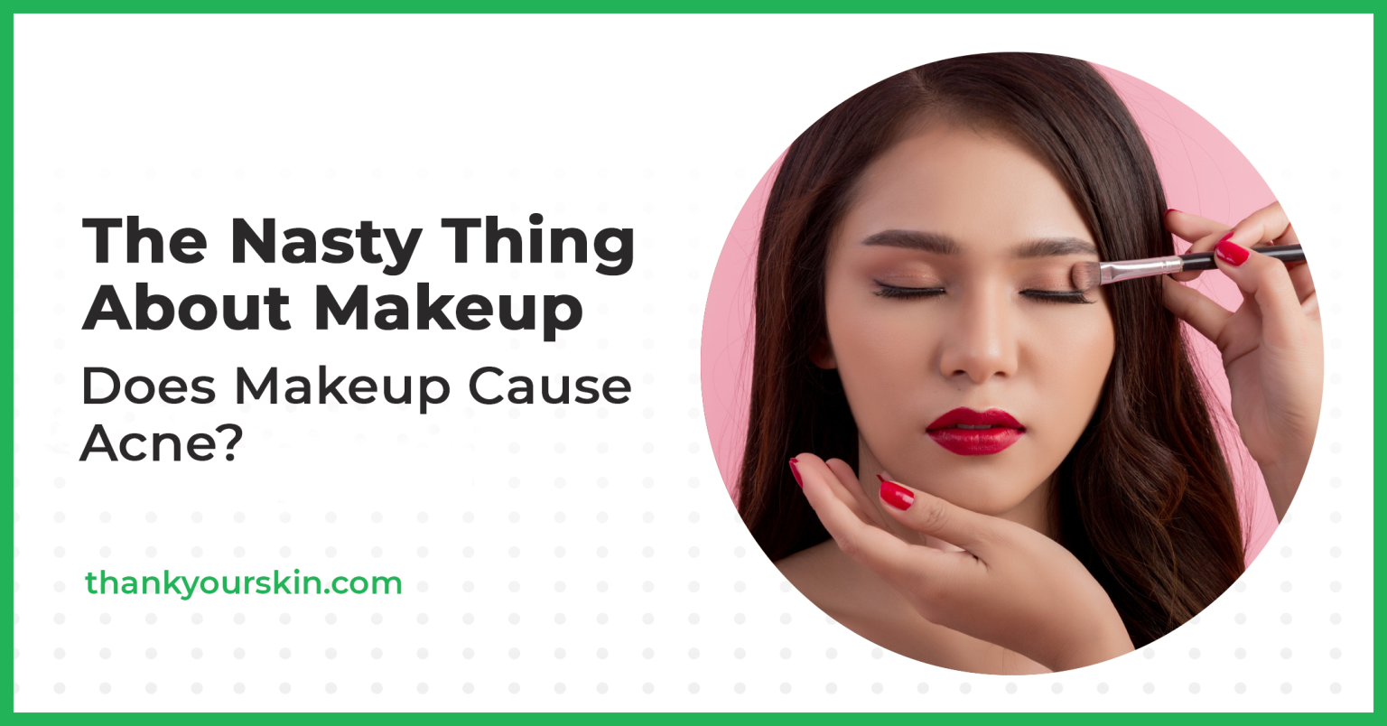 The Ugly Truth Does Makeup Cause Acne?