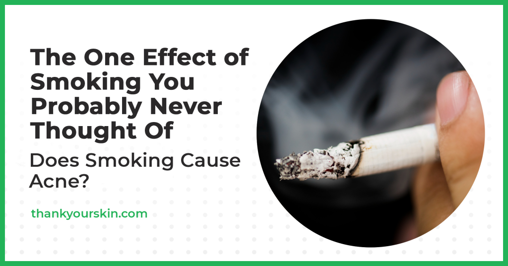Does Smoking Cause Acne? Or Not?