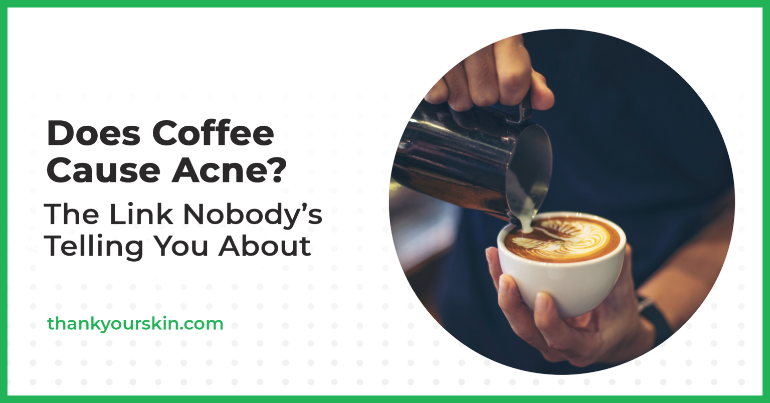 Debunking Acne Myths Does Coffee Cause Acne?