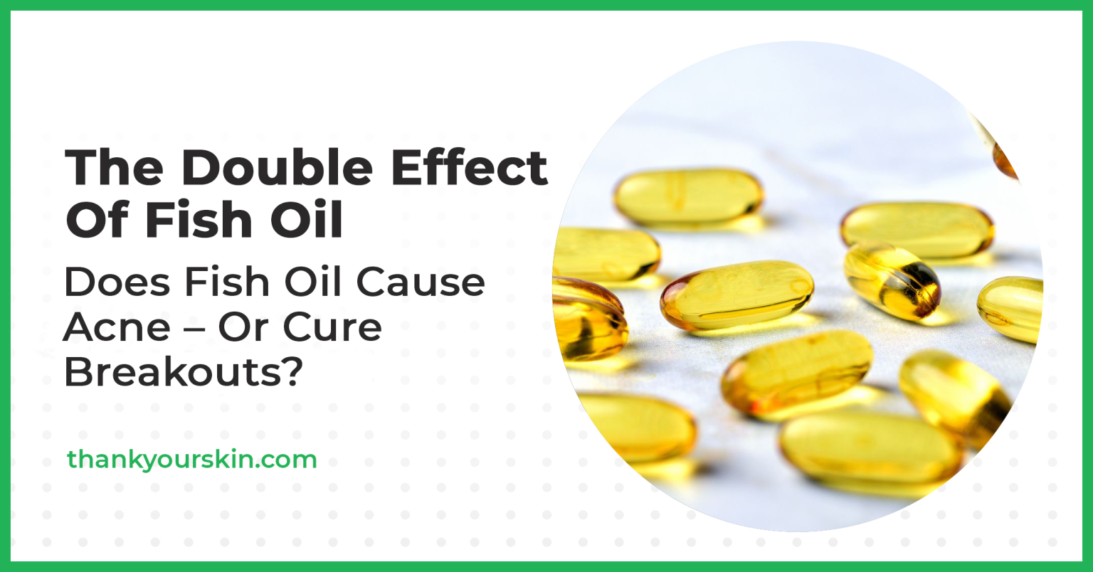 Does Fish Oil Cause Acne Or Is It The Other Way Around?