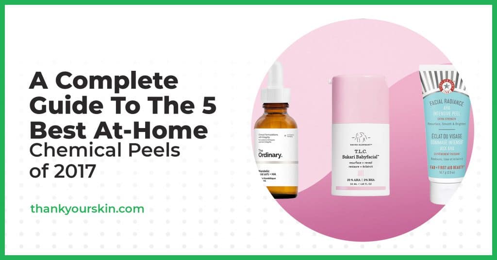 Must Try! The 5 Best AtHome Chemical Peels of 2017