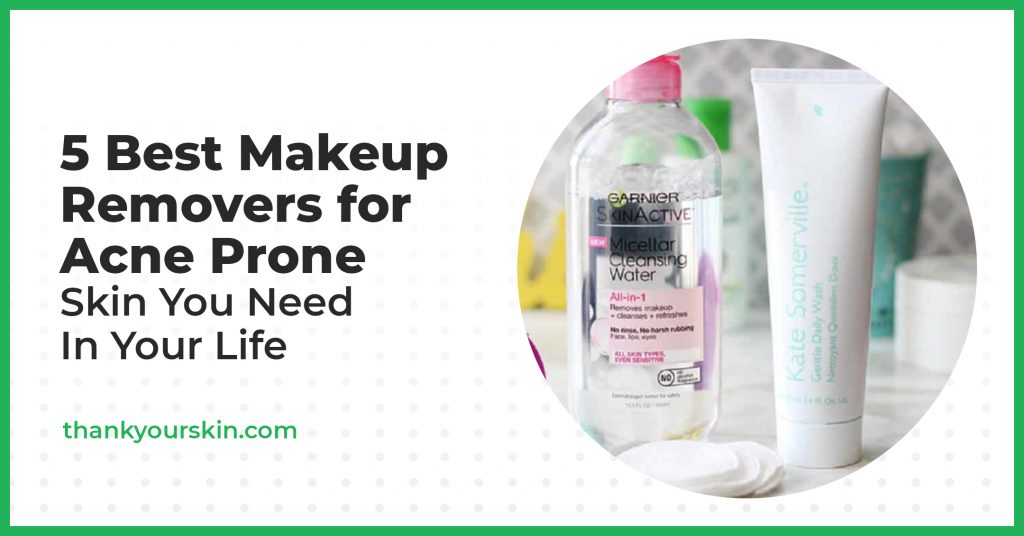The 5 Best Makeup Removers For Acne Prone Skin You'll Ever Need
