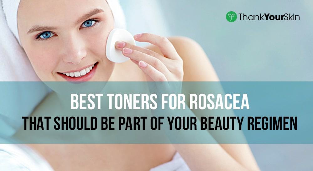 Best Toners for Rosacea – March 2021 Reviews and Top Picks