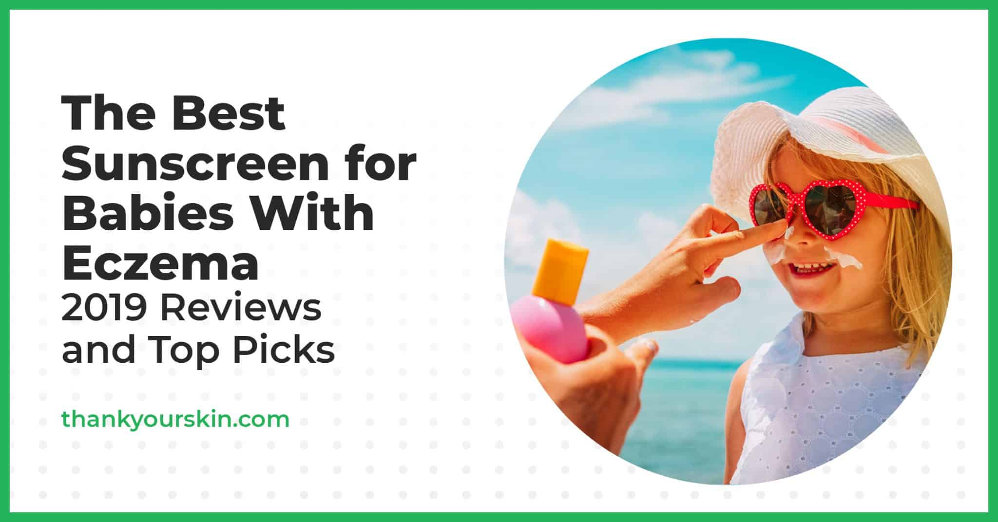 Best Sunscreen for Babies With Eczema July 2022 Reviews and Top Picks