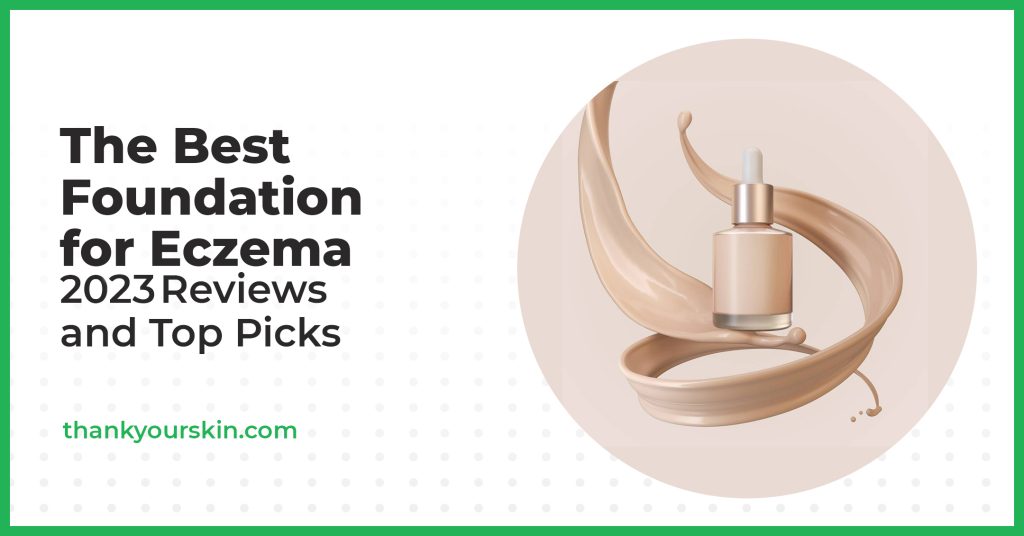 Best Foundation for Eczema August 2024 Reviews and Top Picks