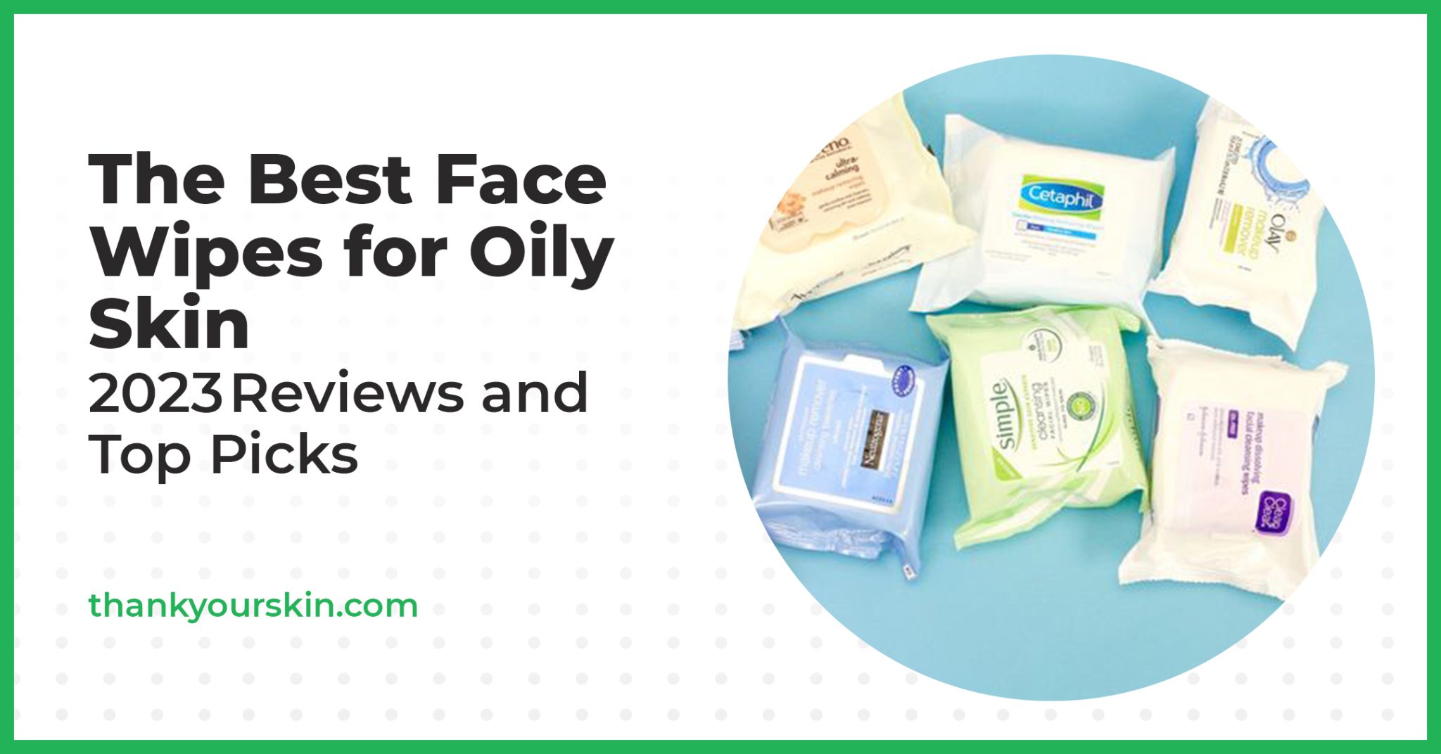 Best Face Wipes for Oily Skin August 2024 Reviews and Top Picks
