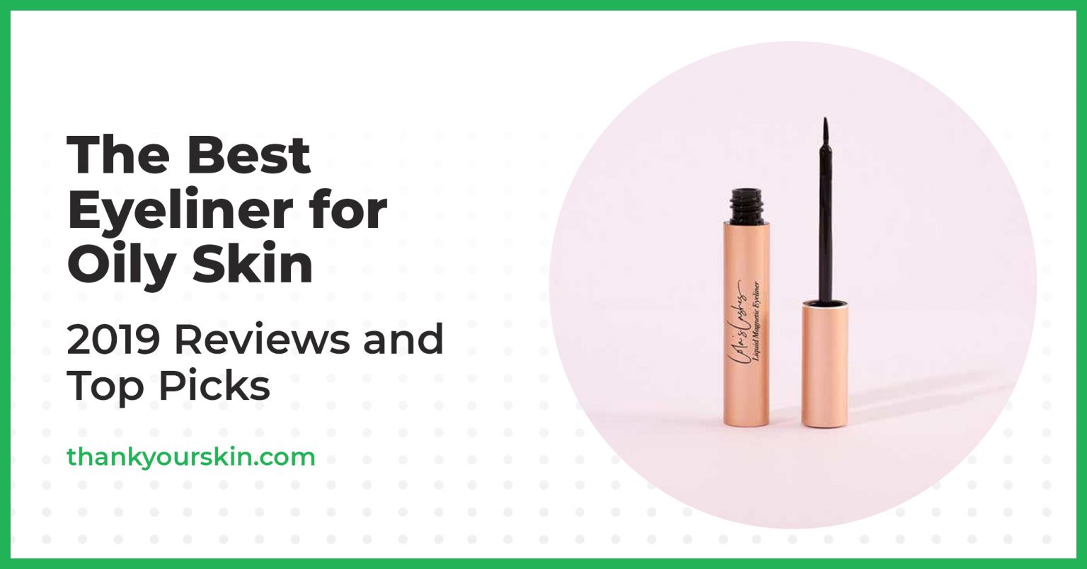 Best Eyeliner for Oily Skin August 2024 Reviews and Top Picks