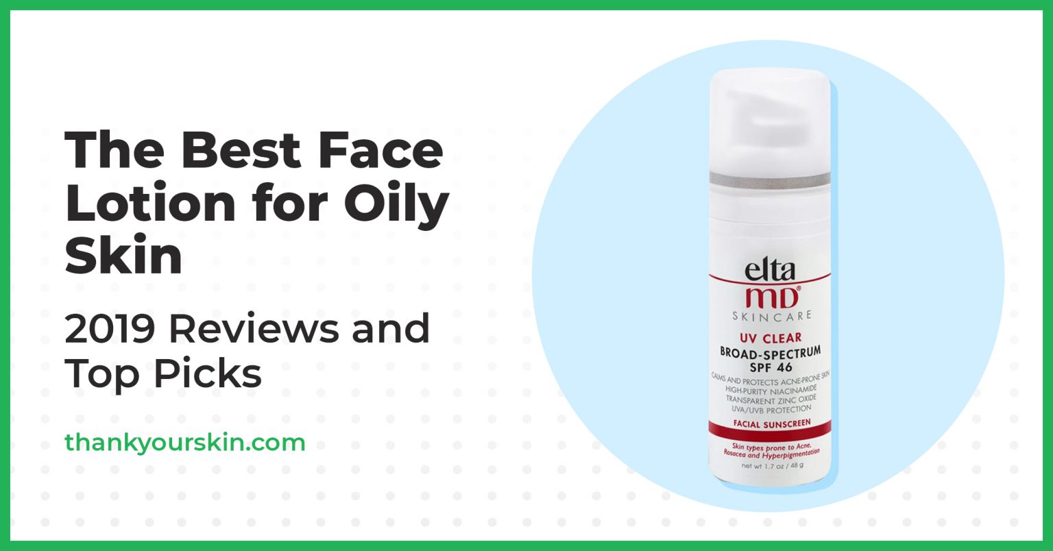 Best Face Lotion for Oily Skin January 2025 Reviews and Top Picks
