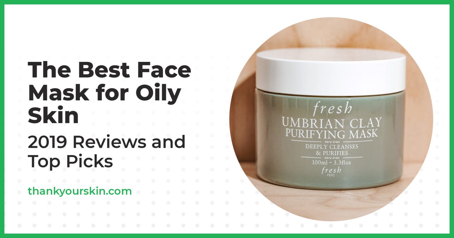 Best Face Mask for Oily Skin March 2024 Reviews and Top Picks
