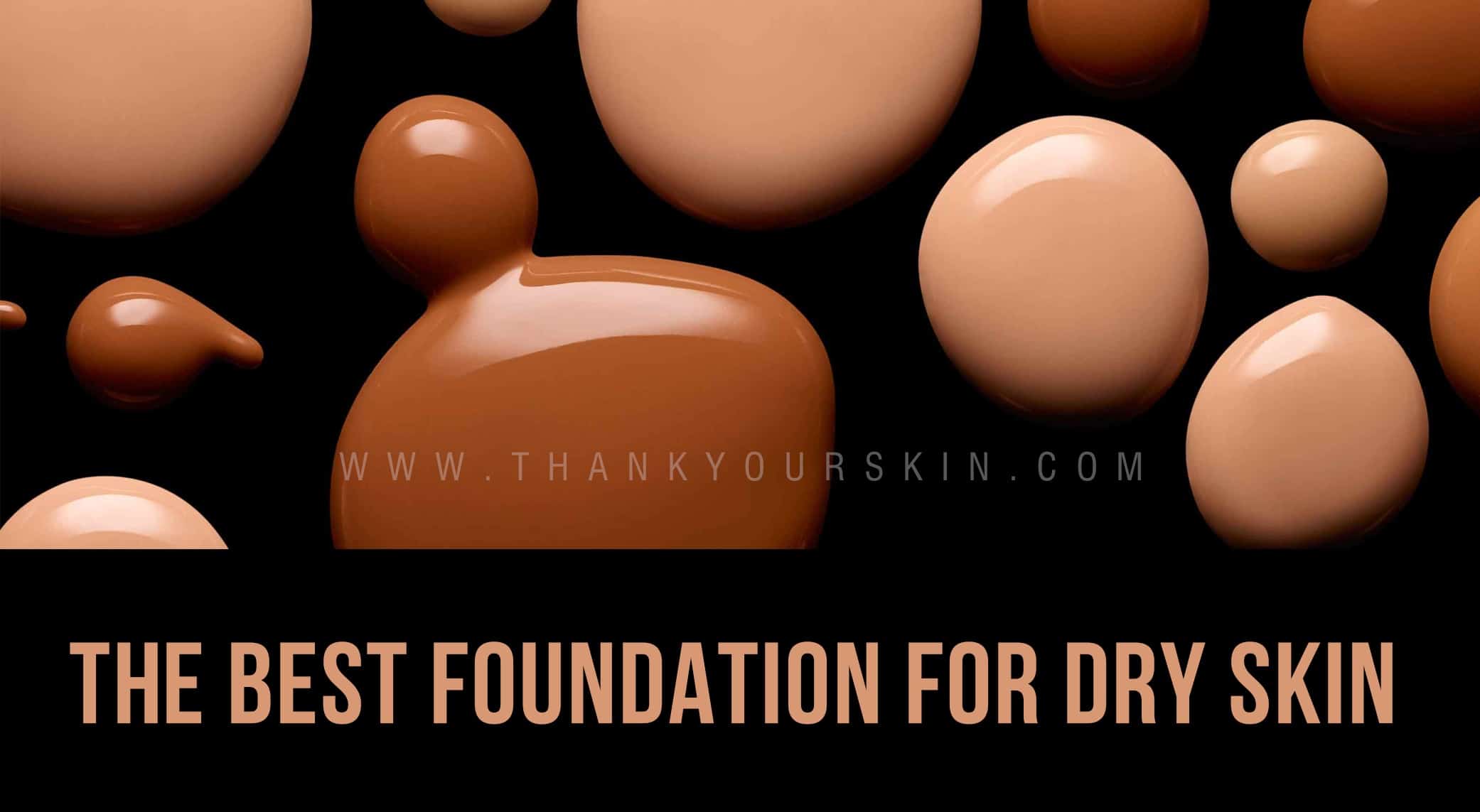 best foundation for dry flaky skin 2019