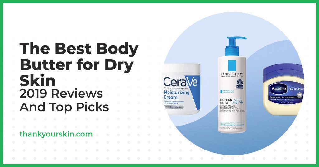 Best Body Butter for Dry Skin August 2024 Reviews and Top Picks