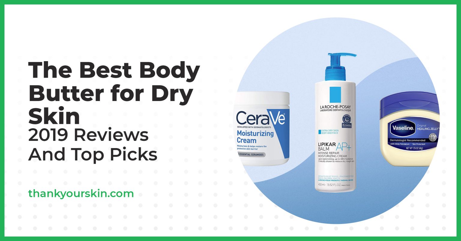 Best Body Butter for Dry Skin August 2024 Reviews and Top Picks