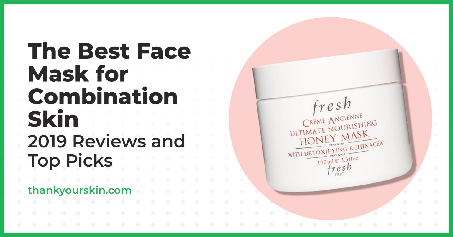 Best Face Mask for Combination Skin September 2024 Reviews and Top Picks