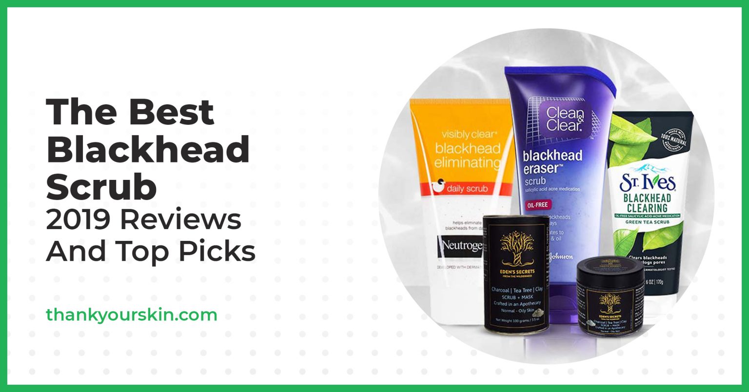 Best Blackhead Scrub February 2024 Reviews and Top Picks
