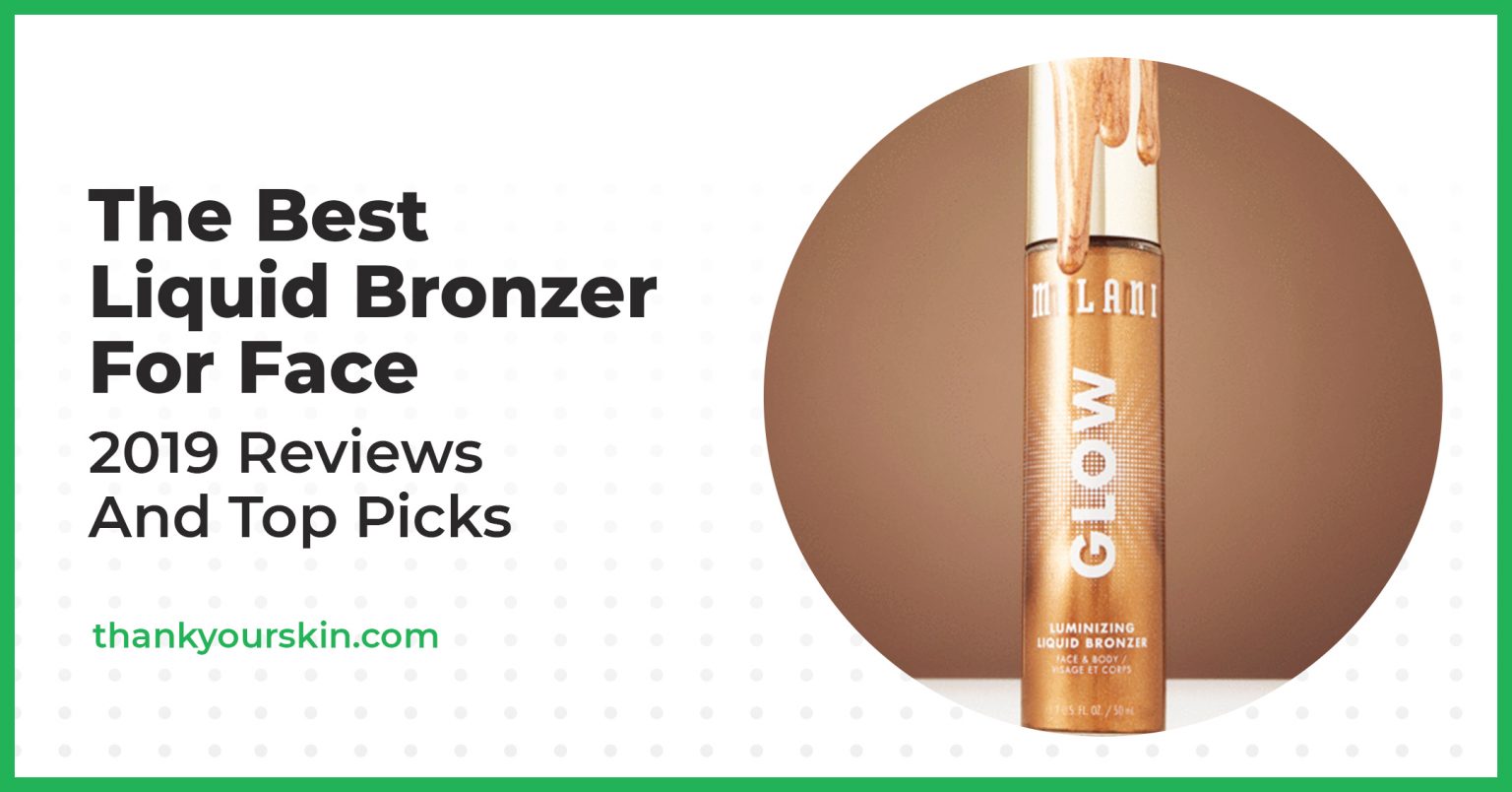 Best Liquid Bronzer For Face August 2024 Reviews and Top Picks
