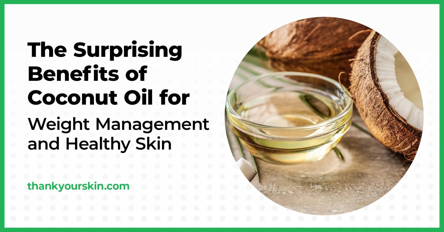 The Surprising Benefits of Coconut Oil for Weight Management and