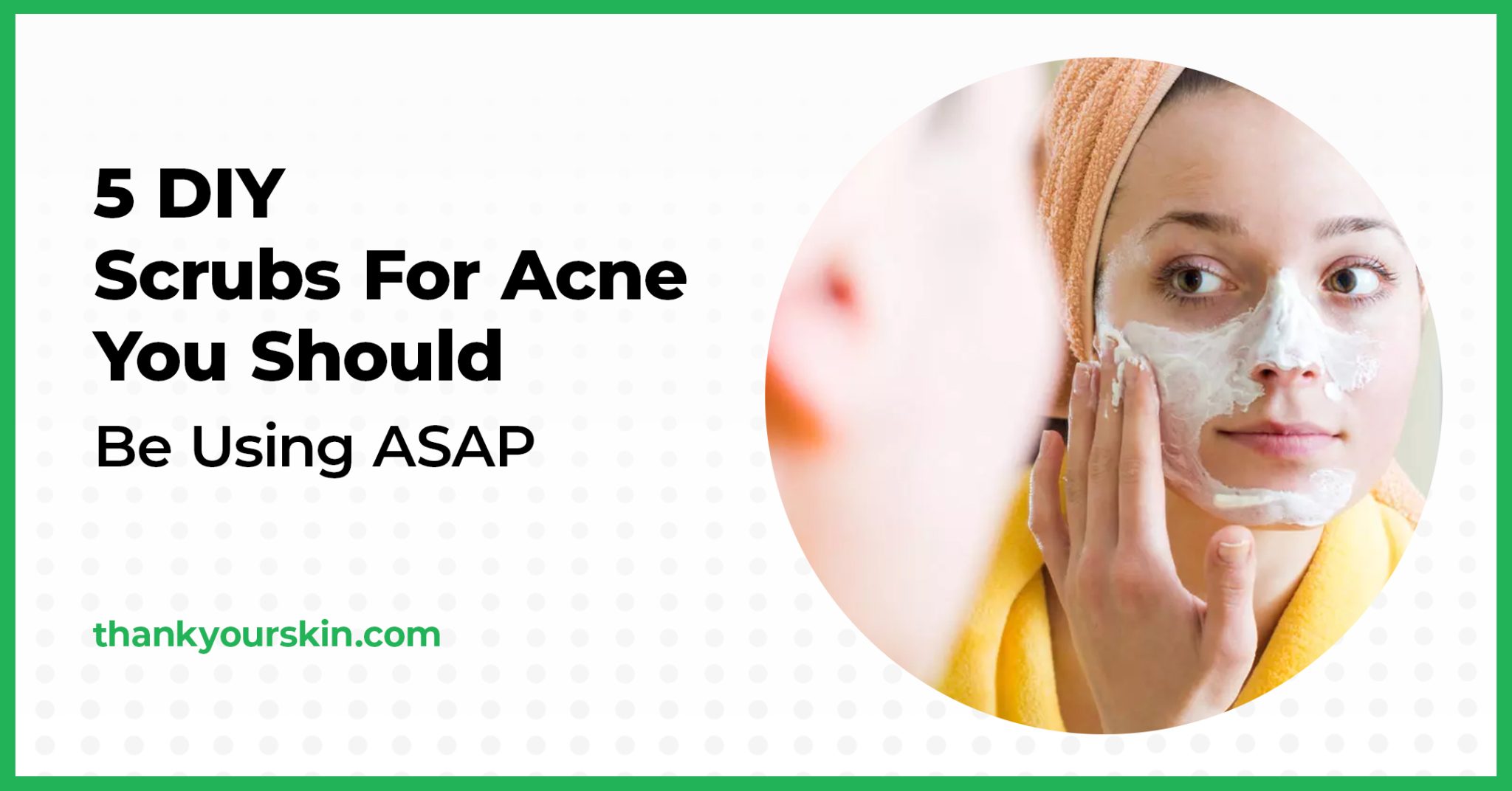 5 DIY Scrubs For Acne You Should Be Using ASAP