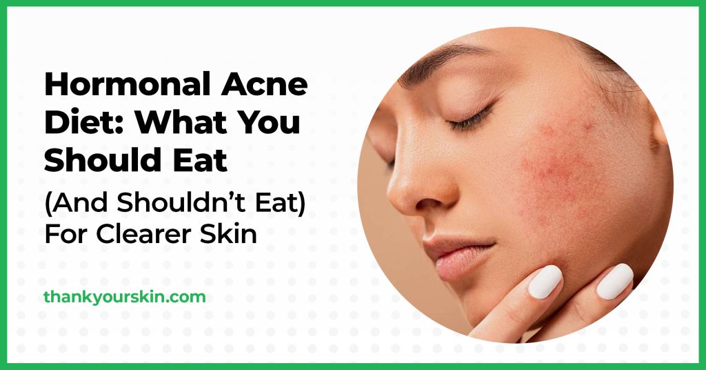 Hormonal Acne Diet What You Should Eat (And Shouldn't Eat) For Clearer