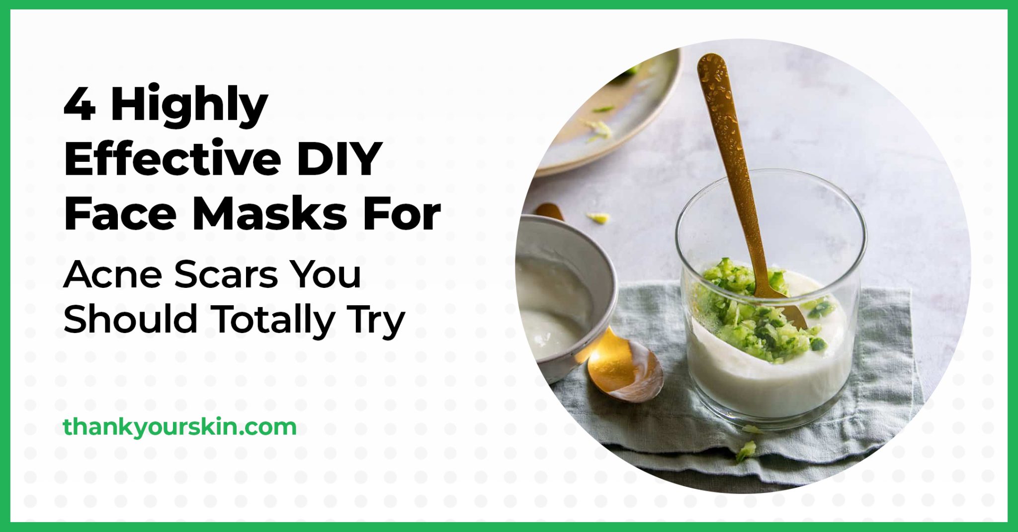 4 Highly Effective DIY Face Masks For Acne Scars You Should Totally Try
