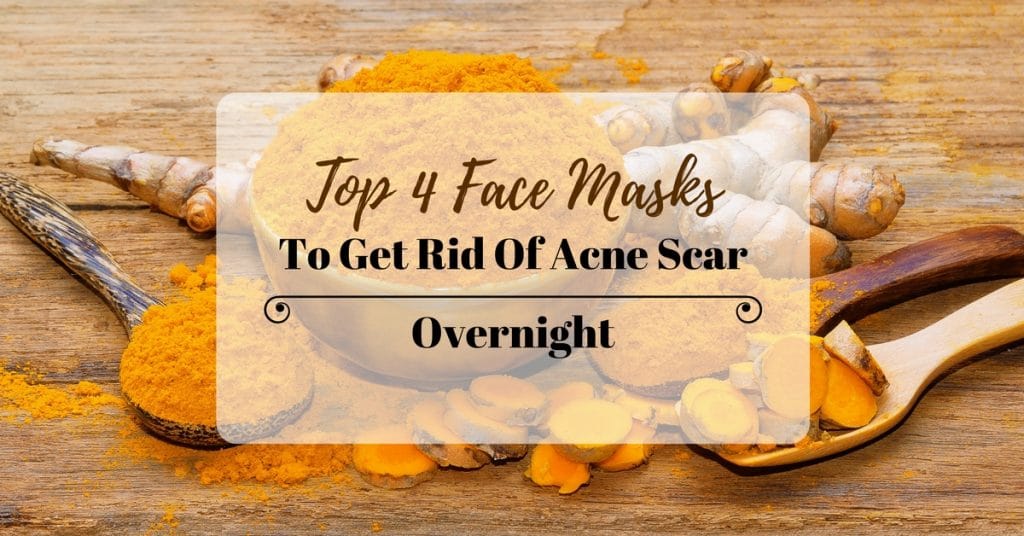 Top 4 Face Masks To Get Rid Of Acne Scars Overnight