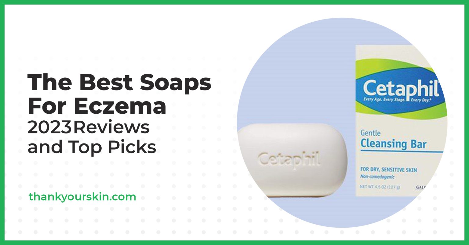 Best Soaps For Eczema August 2024 Reviews and Top Picks