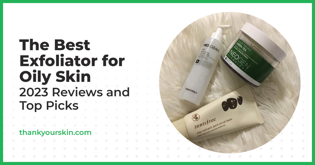 Best Exfoliator for Oily Skin January 2024 Reviews and Top Picks