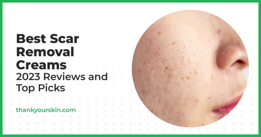 Best Scar Removal Cream April 2024 Reviews and Top Picks