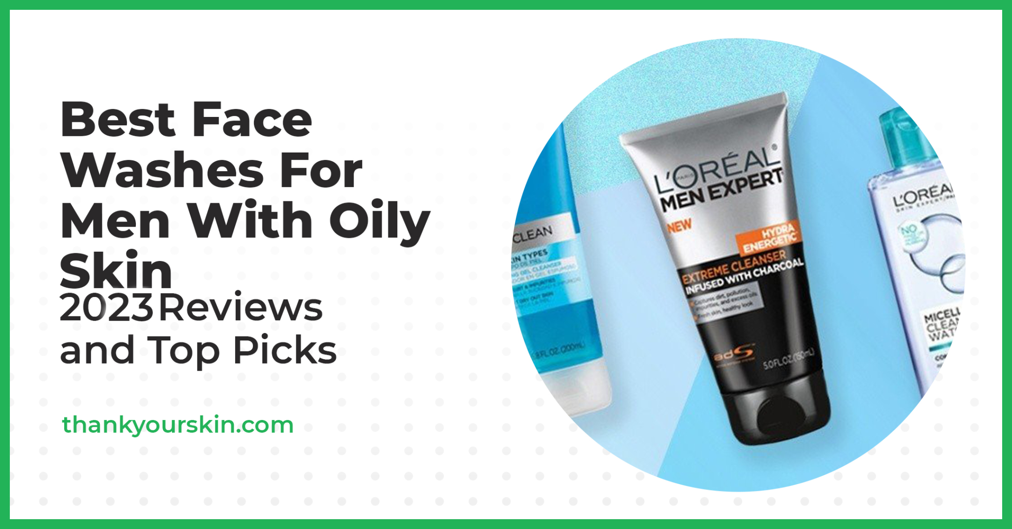 Best Face Washes For Men With Oily Skin - 2026 Reviews and Top Picks