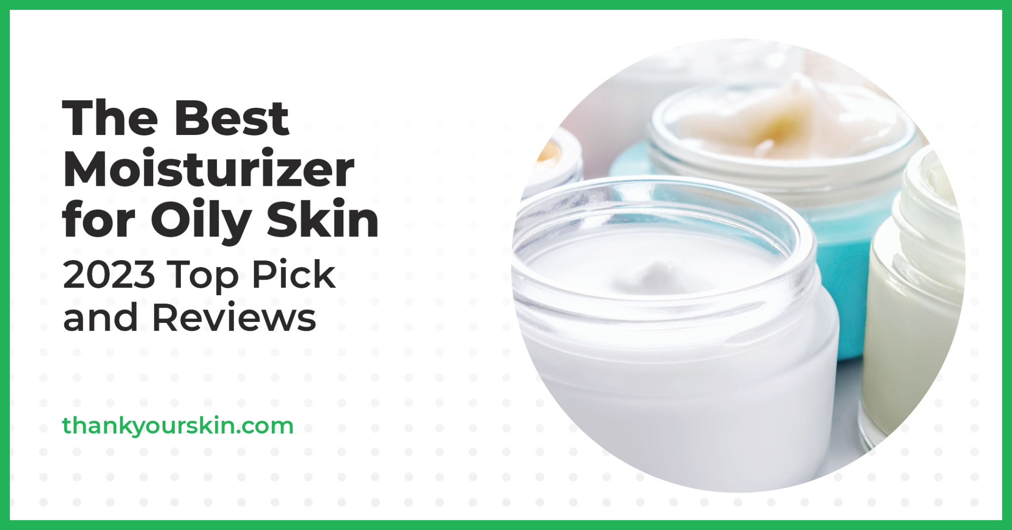 Best Moisturizer for Oily Skin August 2024 Reviews and Top Picks