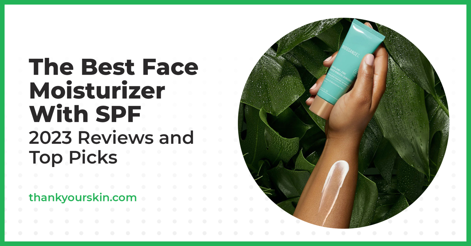 Best Face Moisturizer With SPF August 2024 Reviews and Top Picks